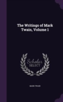 The Writings of Mark Twain, Volume 1