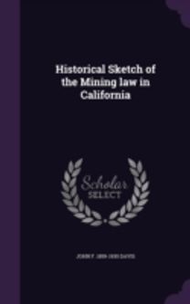 Historical Sketch of the Mining Law in C Historical Sketch of the Mining Law in C
