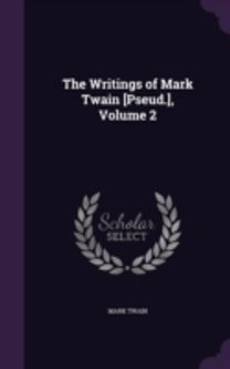 The Writings of Mark Twain [Pseud.], Vol