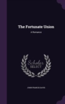 The Fortunate Union: a Romance