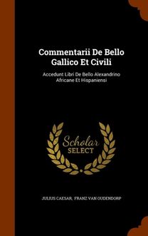 Commentarii De Bello Gallico Et Civili