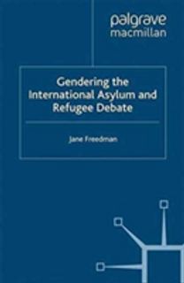 Gendering the International Asylum and Refugee Debate Gendering the International Asylum and Refugee Debate