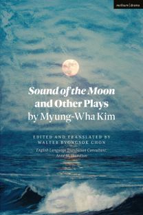 Sound of the Moon and Other Plays by Myung-Wha Kim