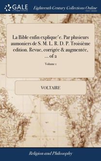 Bible Enfin Explique'e. Par Plusieurs Aumoniers De S. M. L. R. D. P. Troisi Me Edition. Revue, Corrig E & Augment E, ... of 2; Volume 1