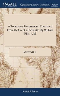 Treatise on Government. Translated from the Greek of Aristotle. by William Ellis, a.m