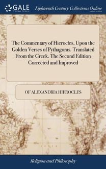 Commentary of Hierocles, upon the Golden Verses of Pythagoras. Translated from the Greek. the Second Edition Corrected and Improved