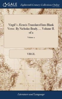 Virgil's Eneis Translated Into Blank Verse. by Nicholas Brady, ... Volume Ii. of 2; Volume 2 Virgil's Eneis Translated Into Blank Verse. by Nicholas Brady, ... Volume Ii. of 2; Volume 2