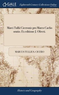 Marci Tullii Ciceronis Pro Marco Caelio Oratio. Ex Editione J. Oliveti.