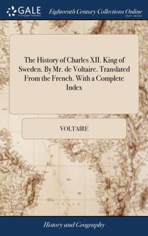 History of Charles Xii. King of Sweden. by Mr. De Voltaire. Translated from the French. with a Complete Index