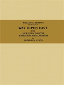 William a. Brady's Production of Way Down East.  1901, New York Theatre, Americana Encyclopedia.