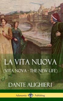 La Vita Nuova (Vita Nova - The New Life) (Hardcover) La Vita Nuova (Vita Nova - The New Life) (Hardcover)