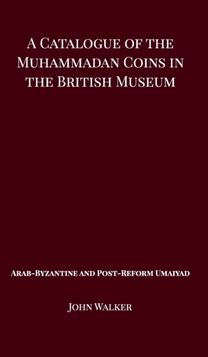 Catalogue of the Muhammadan Coins in the British Museum - Arab Byzantine and Post-Reform Umaiyad