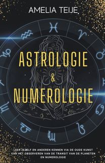 Astrologie en Numerologie - Compleet Handboek Voor Beginners - Leer Jezelf en Anderen Kennen Door De Oude Kunst Van Het Observeren Van Planetaire Transits en Numerologie Astrologie en Numerologie - Compleet Handboek Voor Beginners - Leer Jezelf en Anderen Kennen Door De Oude Kunst Van Het Observeren Van Planetaire Transits en Numerologie