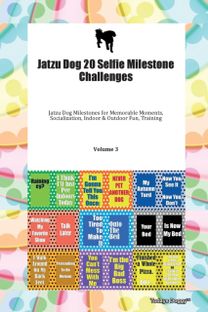 Jatzu Dog 20 Selfie Milestone Challenges Jatzu Dog Milestones for Memorable Moments, Socialization, Indoor & Outdoor Fun, Training Volume 3