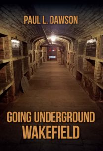 Going Underground: Wakefield Going Underground: Wakefield