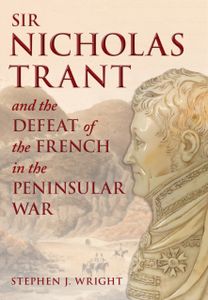 Sir Nicholas Trant and the Defeat of the French in the Peninsular War