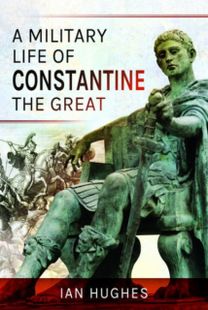 Military Life of Constantine the Great Military Life of Constantine the Great