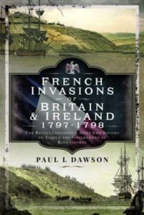 French Invasions of Britain and Ireland, 1797 1798 French Invasions of Britain and Ireland, 1797 1798