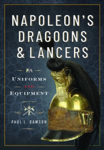 Napoleon’s Dragoons and Lancers Napoleon’s Dragoons and Lancers