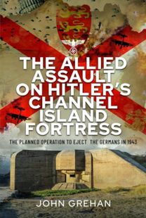 Allied Assault on Hitler's Channel Island Fortress