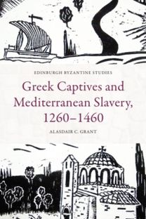 Greek Captives and Mediterranean Slavery, 1260–1460 Greek Captives and Mediterranean Slavery, 1260–1460