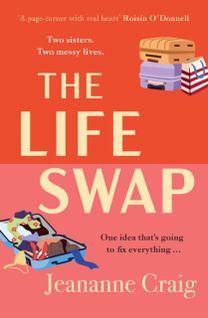 Life Swap: a fresh, funny, big-hearted story about two sisters and one big idea