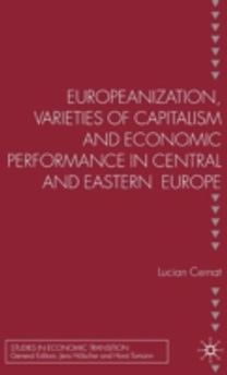 Europeanization, Varieties of Capitalism and Economic Performance in Central and Eastern Europe