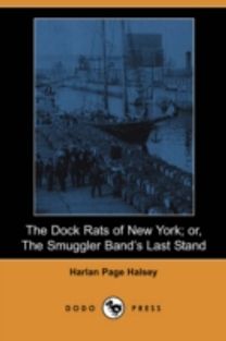 The Dock Rats of New York; Or, the Smuggler Band's Last Stand (Dodo Press) The Dock Rats of New York; Or, the Smuggler Band's Last Stand (Dodo Press)