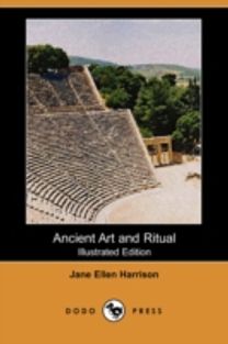 Ancient Art and Ritual (Illustrated Edition) (Dodo Press) Ancient Art and Ritual (Illustrated Edition) (Dodo Press)