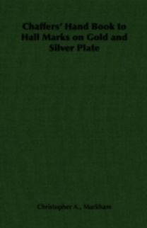 Chaffers' Hand Book to Hall Marks on Gold and Silver Plate