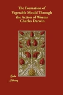 The Formation of Vegetable Mould Through the Action of Worms