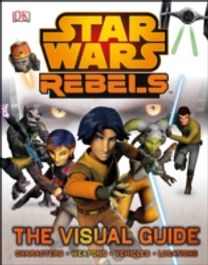 Star Wars Rebels the Visual Guide