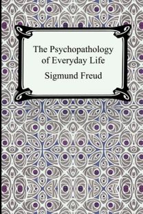 Psychopathology of Everyday Life Psychopathology of Everyday Life