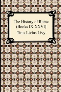 The History of Rome (Books Ix-Xxvi) The History of Rome (Books Ix-Xxvi)