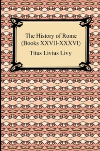 History of Rome (Books Xxvii-Xxxvi) History of Rome (Books Xxvii-Xxxvi)