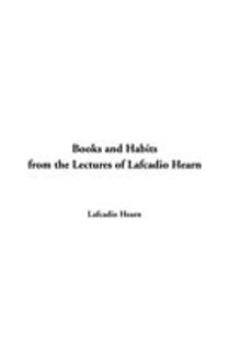 Books and Habits from the Lectures of Lafcadio Hearn