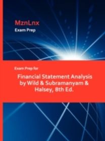 Exam Prep for Financial Statement Analysis by Wild & Subramanyam & Halsey, 8th Ed. Exam Prep for Financial Statement Analysis by Wild & Subramanyam & Halsey, 8th Ed.
