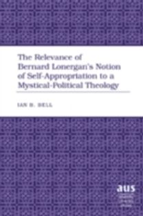 Relevance of Bernard Lonergan’s Notion of Self-Appropriation to a Mystical-Political Theology