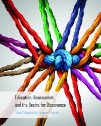 Education, Assessment, and the Desire for Dissonance Education, Assessment, and the Desire for Dissonance