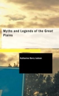 Myths and Legends of the Great Plains Myths and Legends of the Great Plains