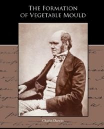 The Formation of Vegetable Mould Through the Action of Worms with Observations of Their Habits