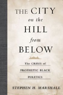 City on the Hill From Below – The Crisis of Prophetic Black Politics