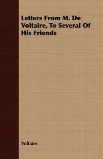 Letters From M. De Voltaire, To Several Of His Friends