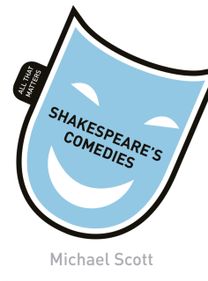 Shakespeare's Comedies: All That Matters Shakespeare's Comedies: All That Matters