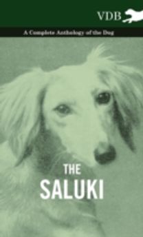 The Saluki - a Complete Anthology of the Dog The Saluki - a Complete Anthology of the Dog