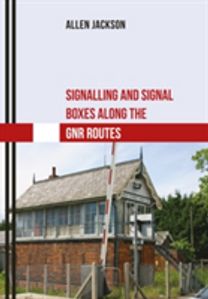 Signalling and Signal Boxes Along the Gnr Routes Signalling and Signal Boxes Along the Gnr Routes