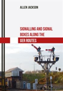 Signalling and Signal Boxes Along the Ger Routes Signalling and Signal Boxes Along the Ger Routes