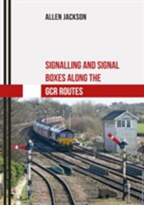 Signalling and Signal Boxes Along the Gcr Routes Signalling and Signal Boxes Along the Gcr Routes