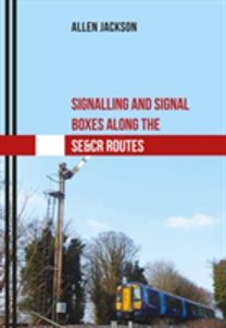 Signalling and Signal Boxes Along the Se&cr Routes Signalling and Signal Boxes Along the Se&cr Routes