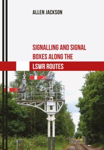 Signalling and Signal Boxes Along the Lswr Routes Signalling and Signal Boxes Along the Lswr Routes